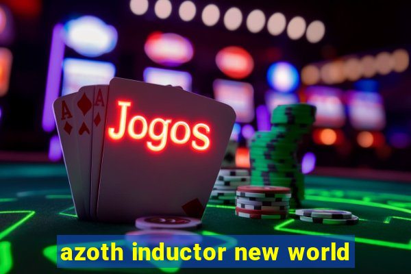 azoth inductor new world